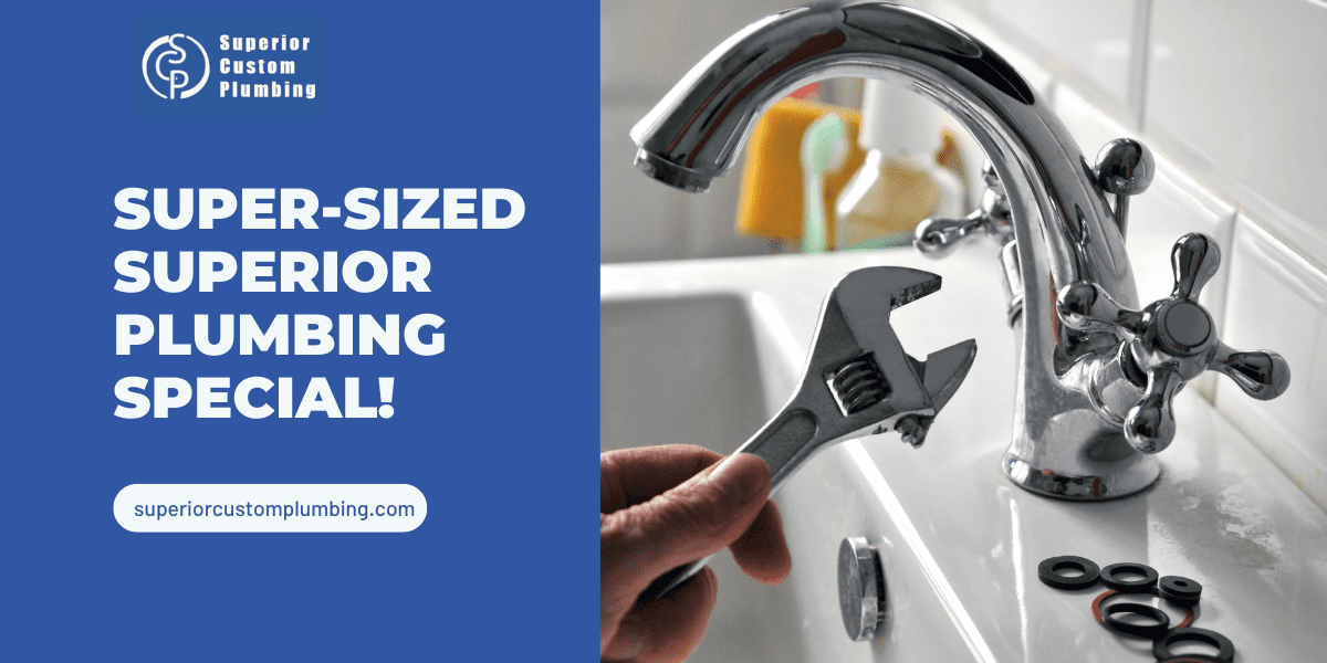 Super-Sized Superior Plumbing Special