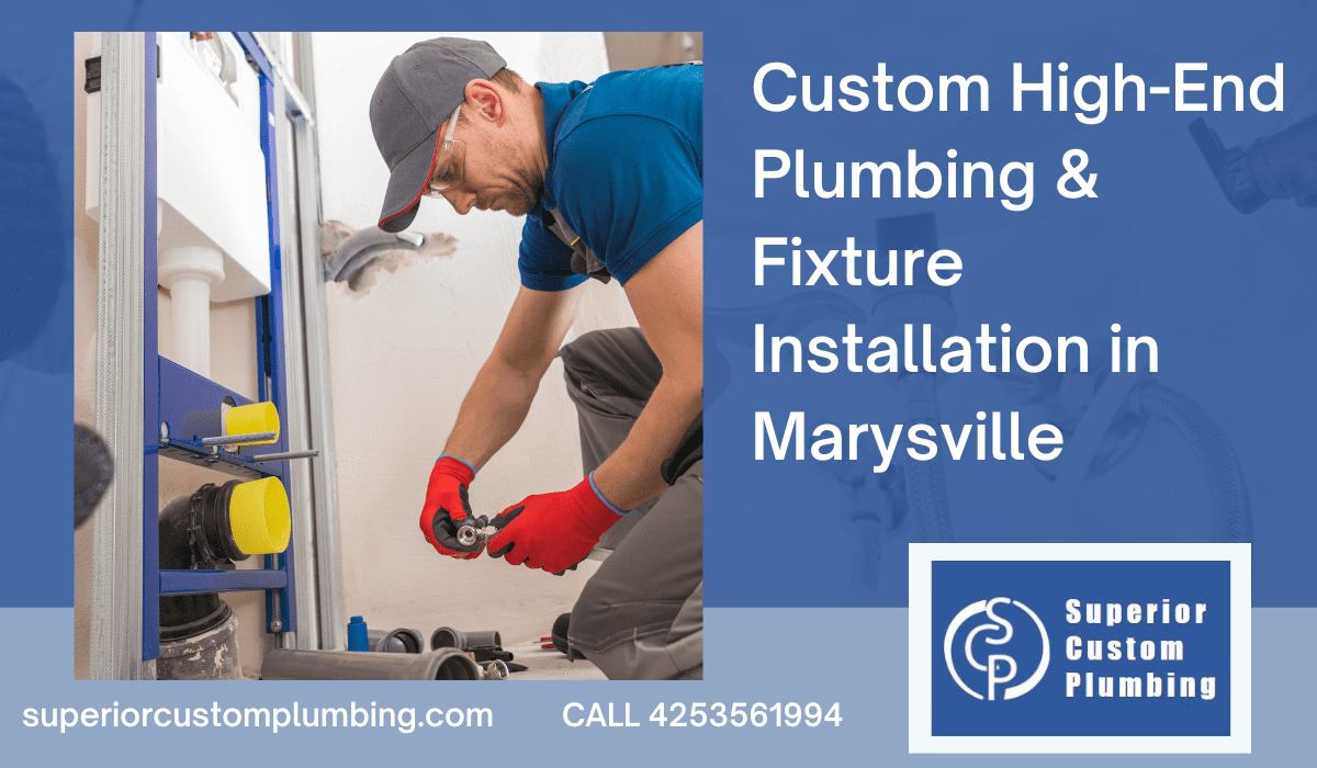 Custom High-End Plumbing & Fixture Installation in Marysville